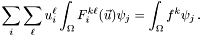 \[ \sum_i \sum_\ell u_i^\ell \int_\Omega F^{k\ell}_i (\vec u) \psi_j = \int_\Omega f^k \psi_j\,. \]