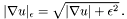 \[ | \nabla u |_\epsilon = \sqrt{|\nabla u| + \epsilon^2}\,. \]