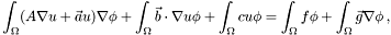 \[ \int_\Omega (A \nabla u + \vec a u ) \nabla \phi + \int_\Omega \vec b \cdot \nabla u \phi + \int_\Omega c u \phi = \int_\Omega f \phi + \int_\Omega \vec g \nabla \phi \,, \]