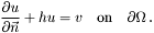 \[ \frac{\partial u}{\partial \vec n} + h u = v \quad \textrm{on} \quad \partial \Omega\,. \]