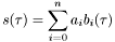 \[ s(\tau) = \sum_{i = 0}^n a_i b_i(\tau) \]